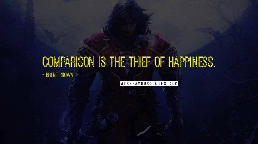 Brene Brown Quotes: Comparison is the thief of happiness.