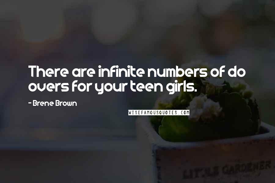 Brene Brown Quotes: There are infinite numbers of do overs for your teen girls.