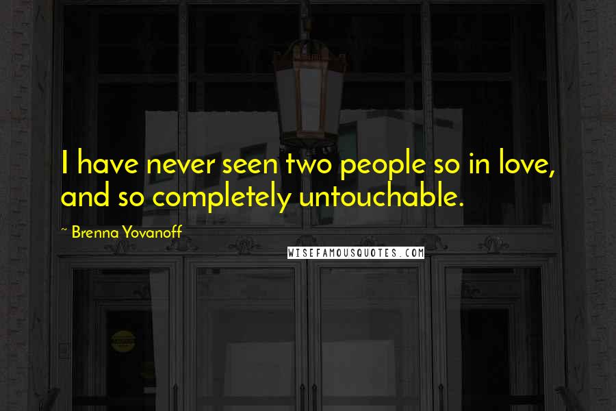 Brenna Yovanoff Quotes: I have never seen two people so in love, and so completely untouchable.