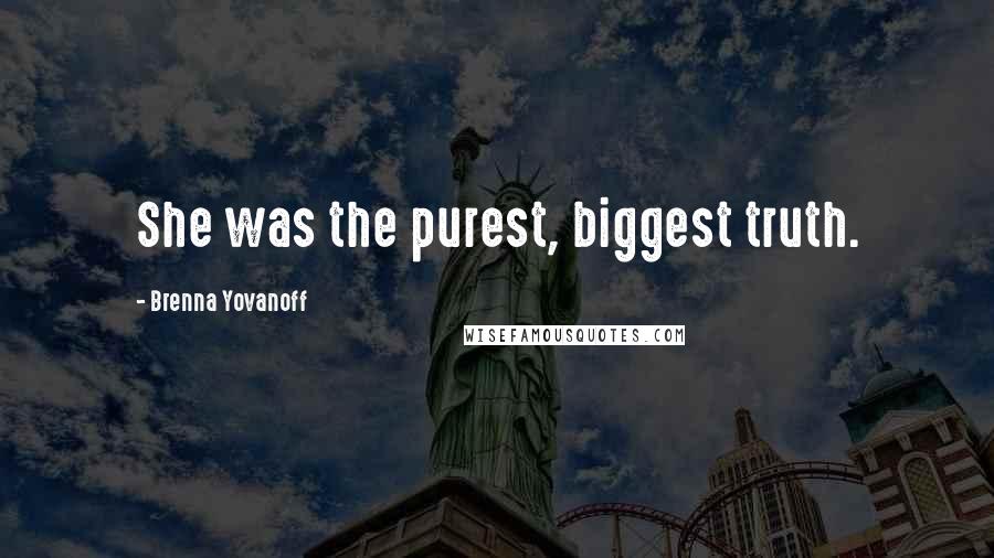 Brenna Yovanoff Quotes: She was the purest, biggest truth.