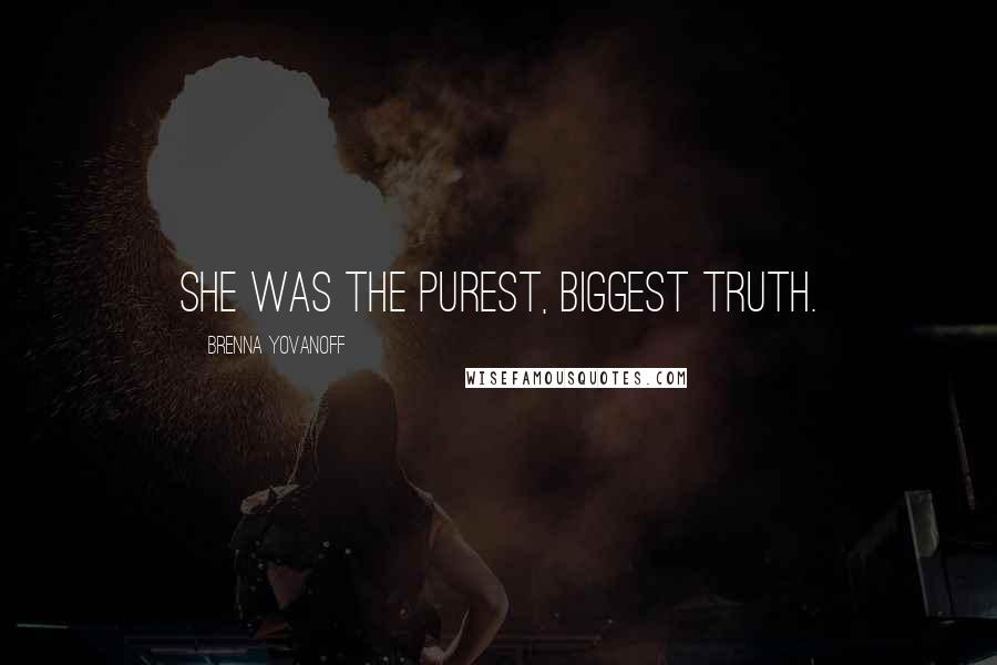 Brenna Yovanoff Quotes: She was the purest, biggest truth.
