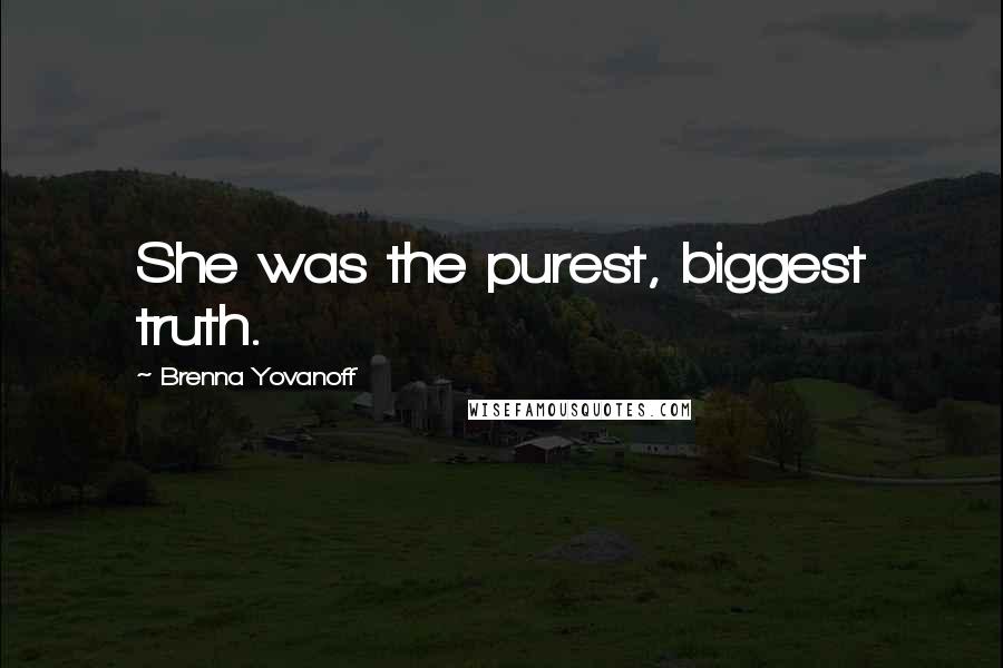 Brenna Yovanoff Quotes: She was the purest, biggest truth.