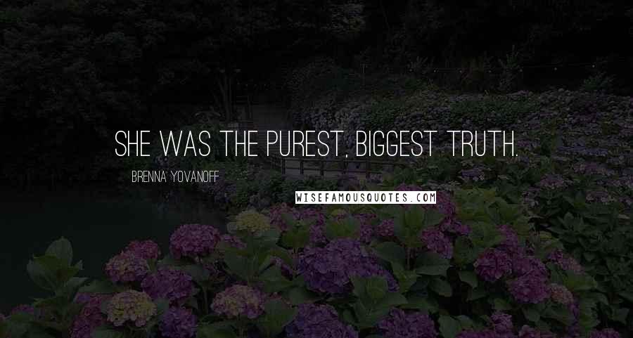 Brenna Yovanoff Quotes: She was the purest, biggest truth.