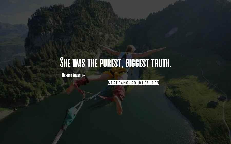 Brenna Yovanoff Quotes: She was the purest, biggest truth.