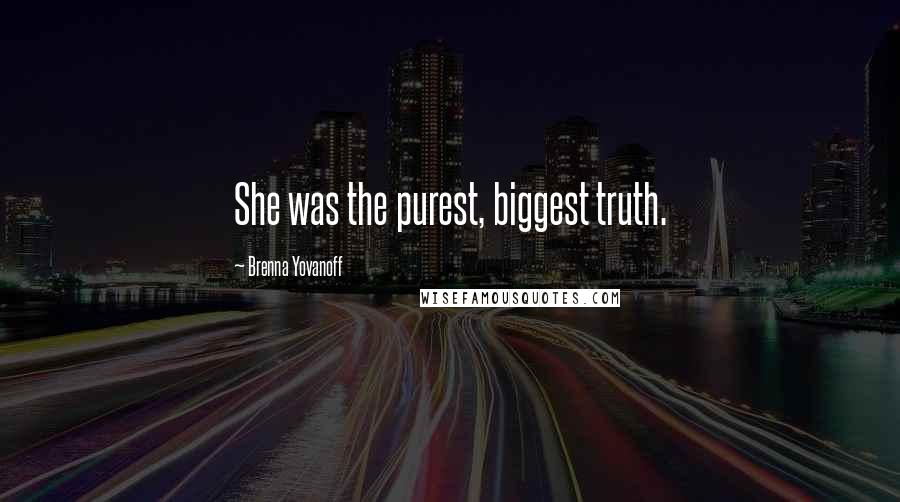 Brenna Yovanoff Quotes: She was the purest, biggest truth.