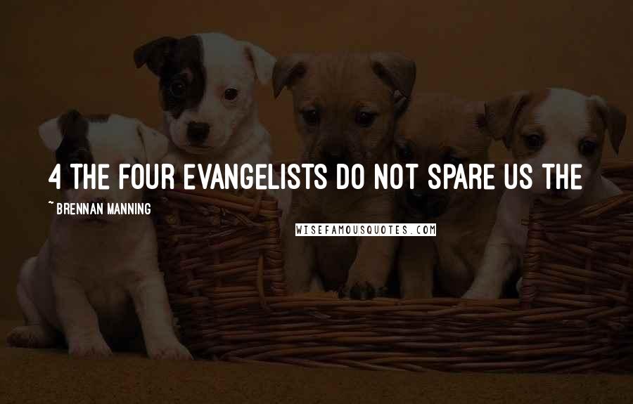 Brennan Manning Quotes: 4 The four evangelists do not spare us the