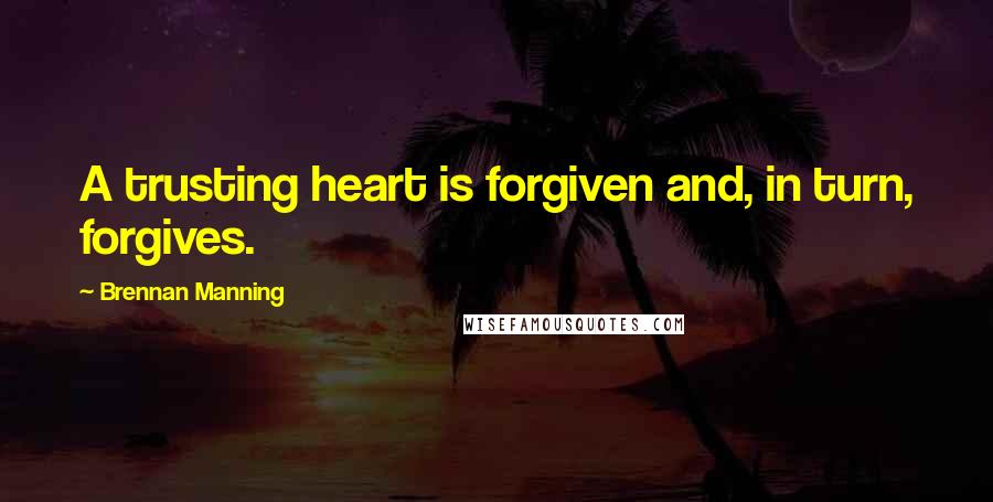 Brennan Manning Quotes: A trusting heart is forgiven and, in turn, forgives.