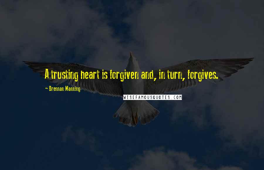 Brennan Manning Quotes: A trusting heart is forgiven and, in turn, forgives.