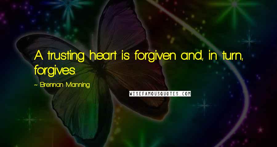Brennan Manning Quotes: A trusting heart is forgiven and, in turn, forgives.