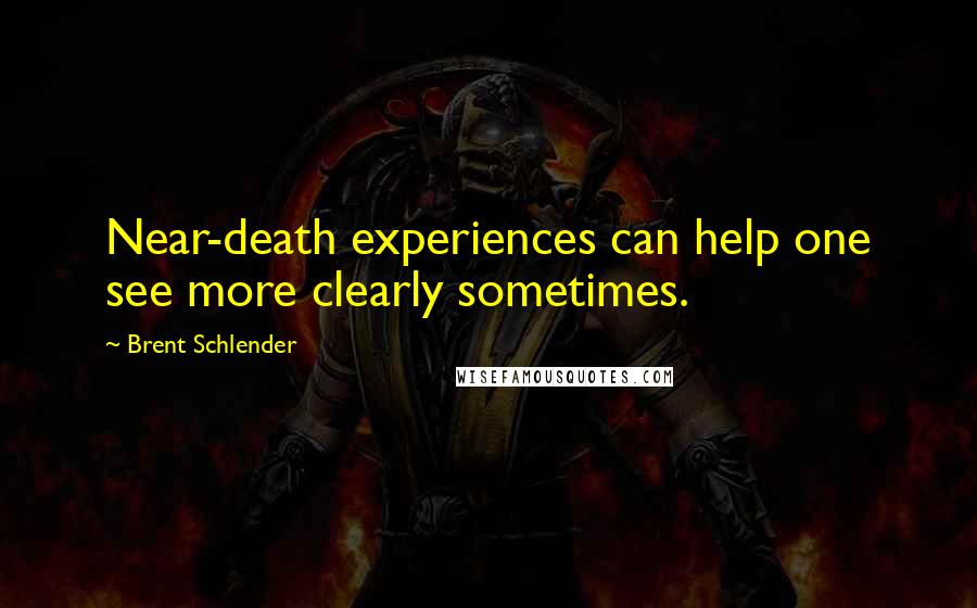 Brent Schlender Quotes: Near-death experiences can help one see more clearly sometimes.