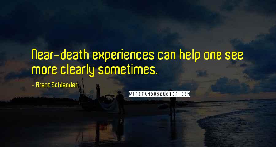 Brent Schlender Quotes: Near-death experiences can help one see more clearly sometimes.