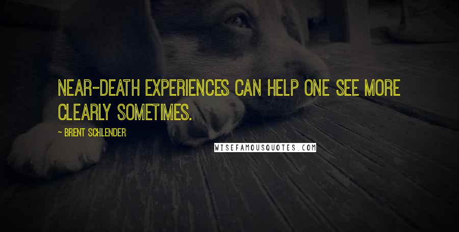 Brent Schlender Quotes: Near-death experiences can help one see more clearly sometimes.