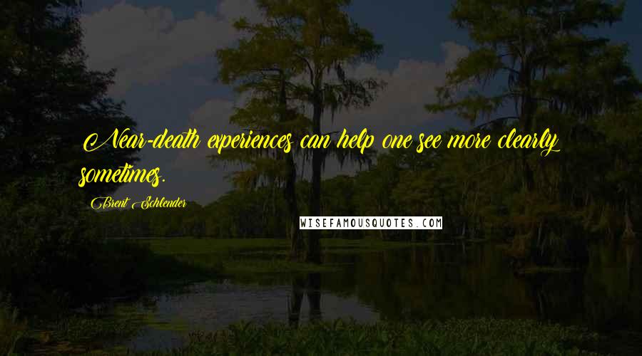 Brent Schlender Quotes: Near-death experiences can help one see more clearly sometimes.