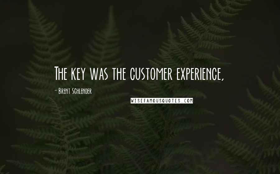 Brent Schlender Quotes: The key was the customer experience,