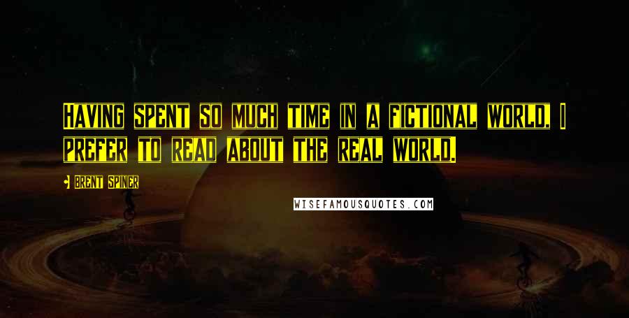 Brent Spiner Quotes: Having spent so much time in a fictional world, I prefer to read about the real world.