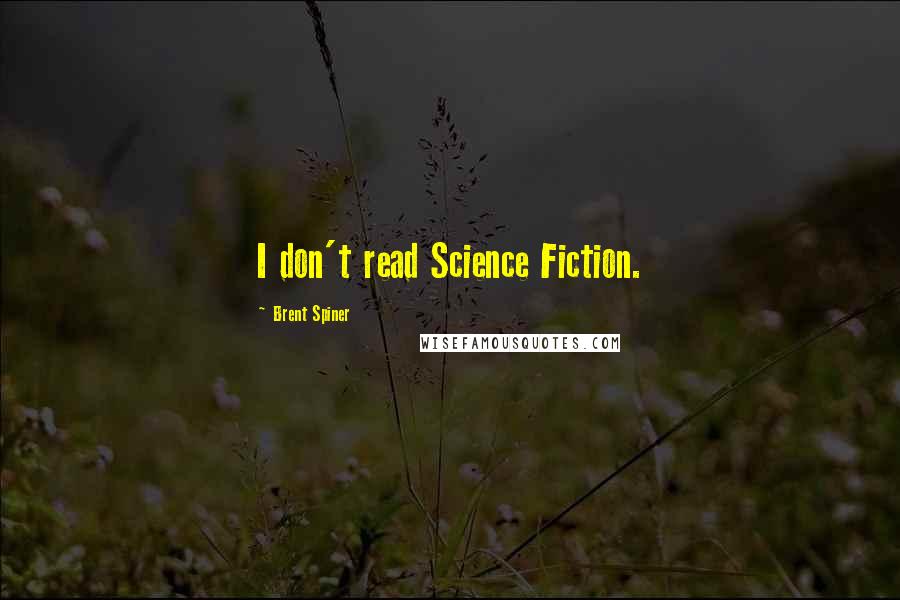 Brent Spiner Quotes: I don't read Science Fiction.