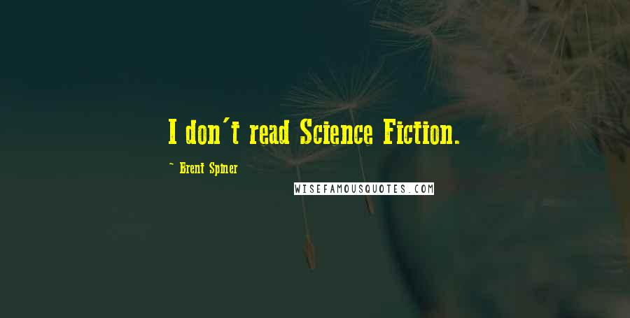 Brent Spiner Quotes: I don't read Science Fiction.