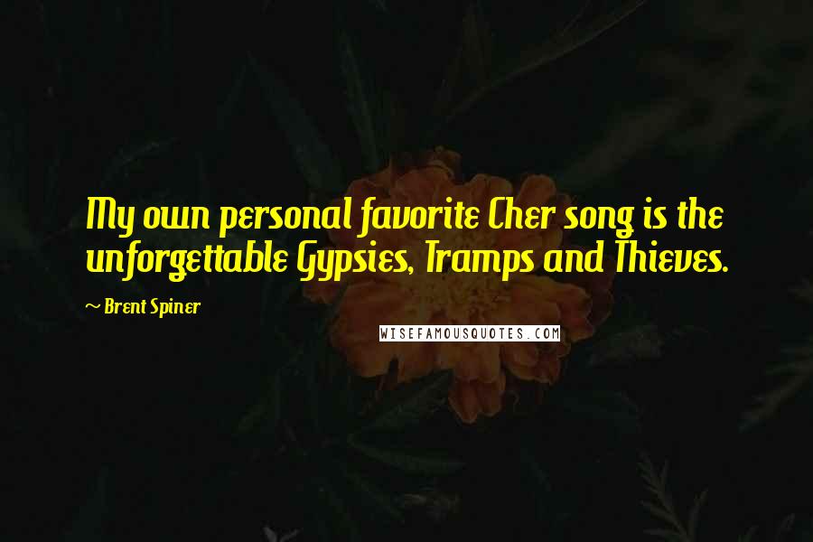 Brent Spiner Quotes: My own personal favorite Cher song is the unforgettable Gypsies, Tramps and Thieves.