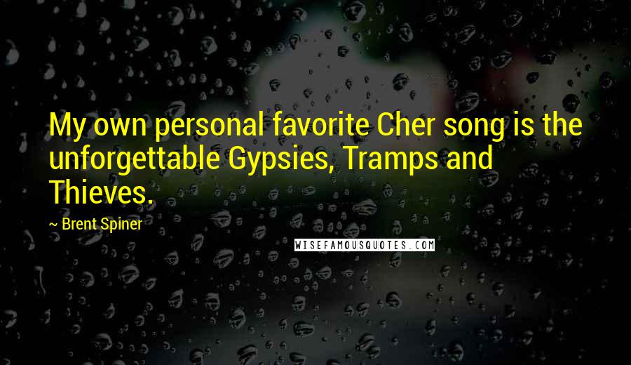 Brent Spiner Quotes: My own personal favorite Cher song is the unforgettable Gypsies, Tramps and Thieves.