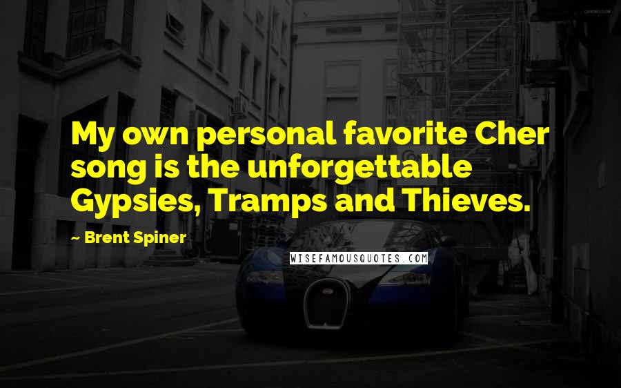 Brent Spiner Quotes: My own personal favorite Cher song is the unforgettable Gypsies, Tramps and Thieves.