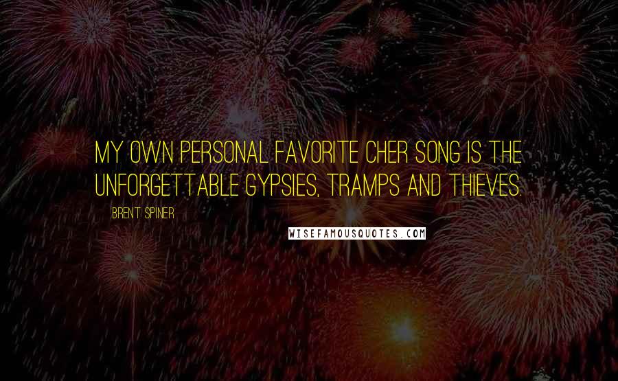 Brent Spiner Quotes: My own personal favorite Cher song is the unforgettable Gypsies, Tramps and Thieves.