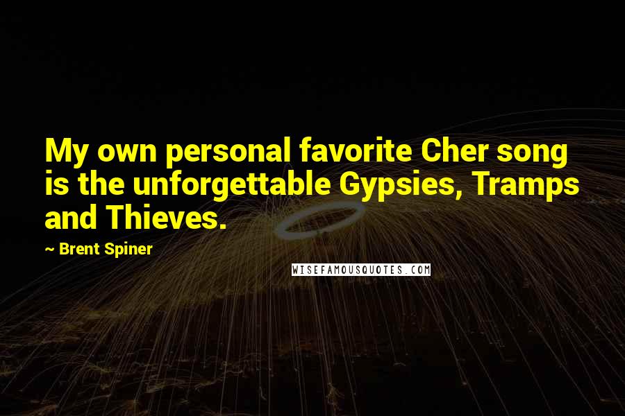 Brent Spiner Quotes: My own personal favorite Cher song is the unforgettable Gypsies, Tramps and Thieves.