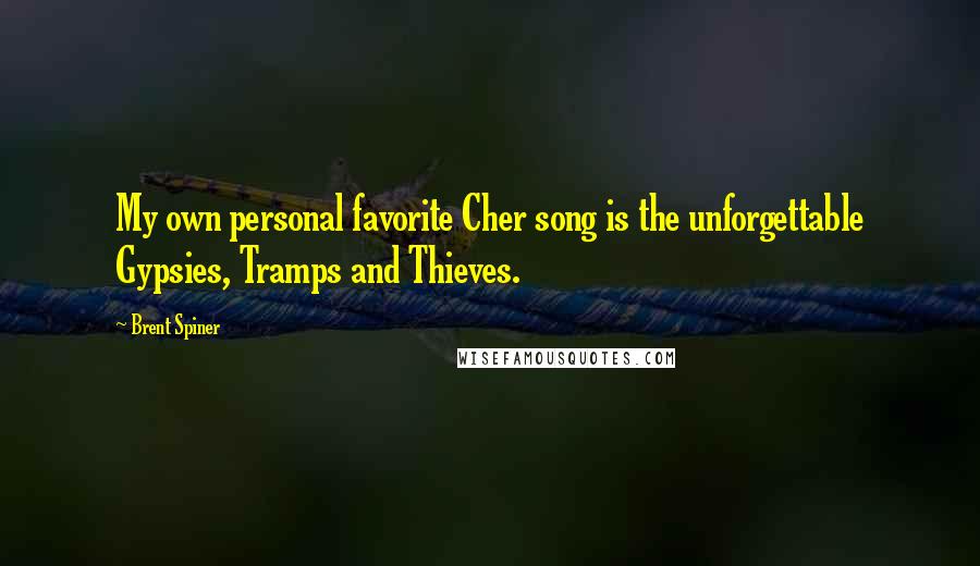 Brent Spiner Quotes: My own personal favorite Cher song is the unforgettable Gypsies, Tramps and Thieves.