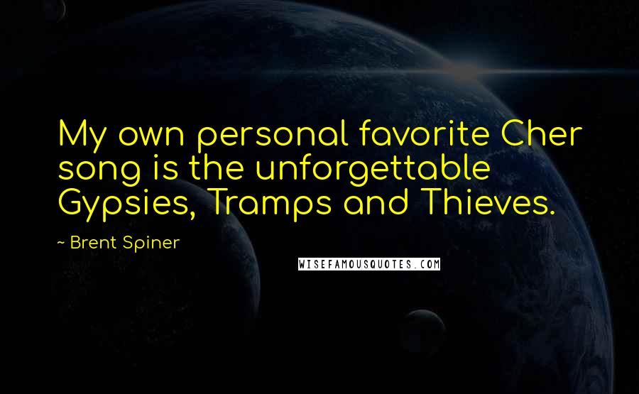 Brent Spiner Quotes: My own personal favorite Cher song is the unforgettable Gypsies, Tramps and Thieves.