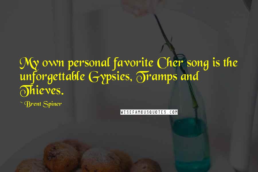 Brent Spiner Quotes: My own personal favorite Cher song is the unforgettable Gypsies, Tramps and Thieves.