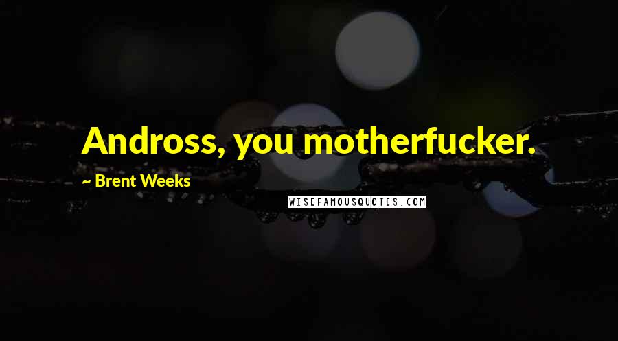 Brent Weeks Quotes: Andross, you motherfucker.