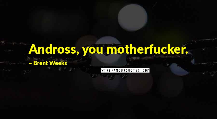 Brent Weeks Quotes: Andross, you motherfucker.