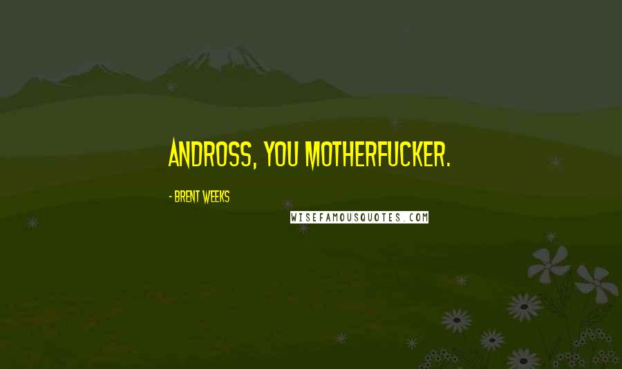 Brent Weeks Quotes: Andross, you motherfucker.