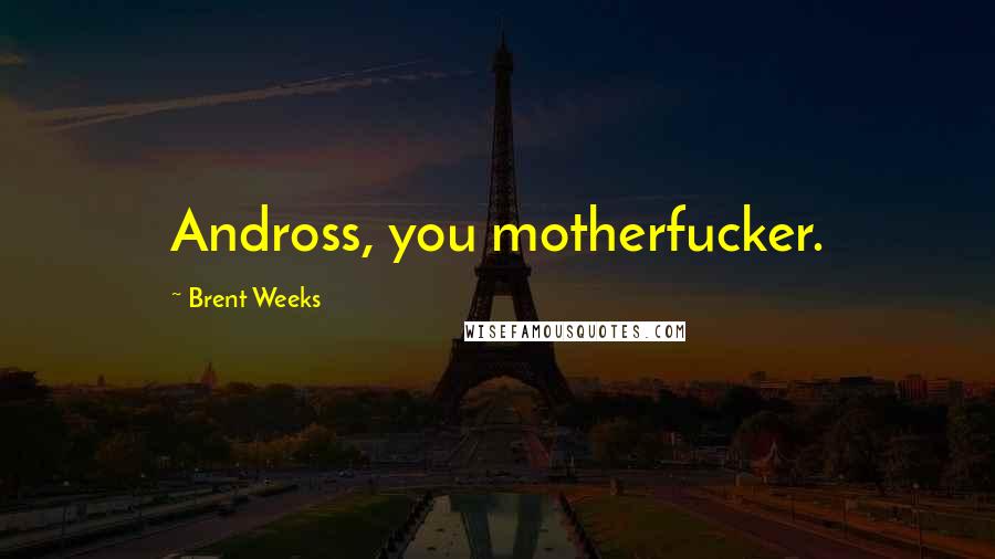 Brent Weeks Quotes: Andross, you motherfucker.