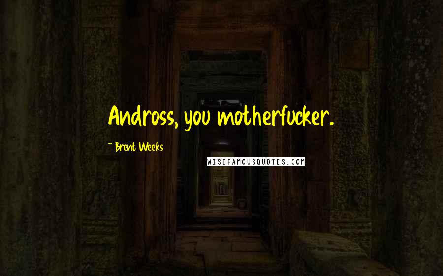 Brent Weeks Quotes: Andross, you motherfucker.