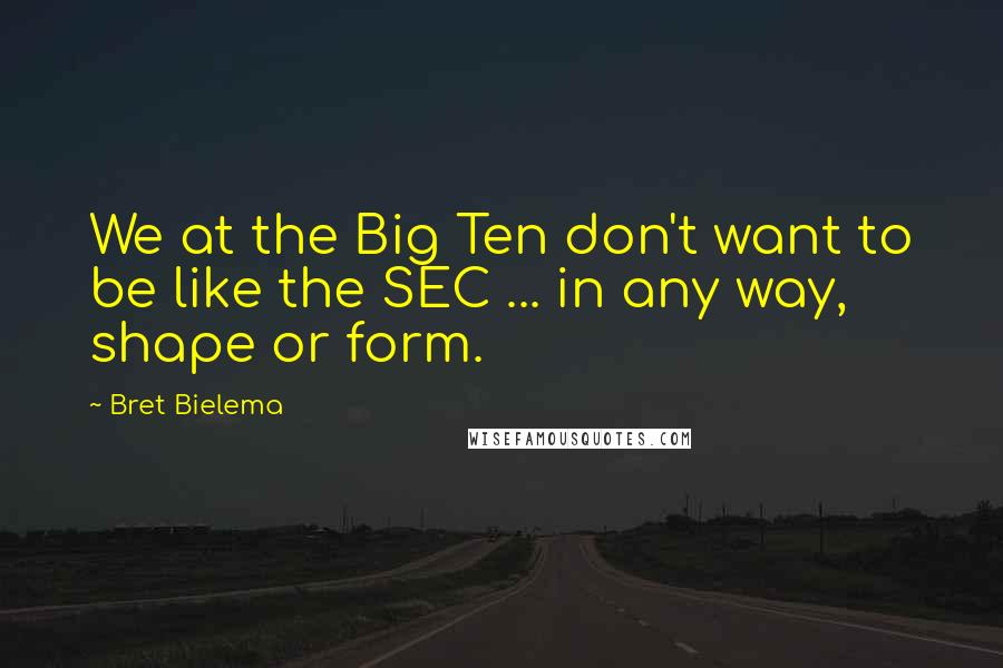 Bret Bielema Quotes: We at the Big Ten don't want to be like the SEC ... in any way, shape or form.