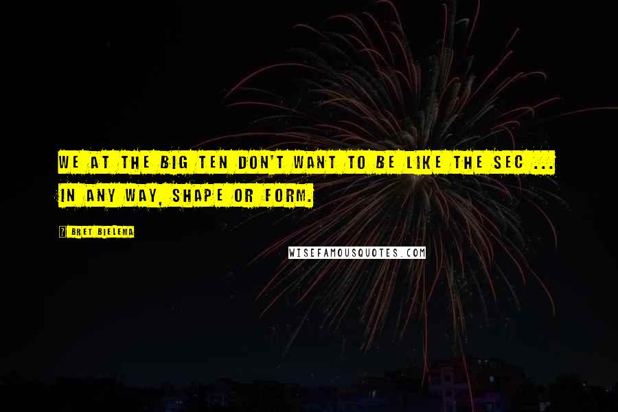 Bret Bielema Quotes: We at the Big Ten don't want to be like the SEC ... in any way, shape or form.