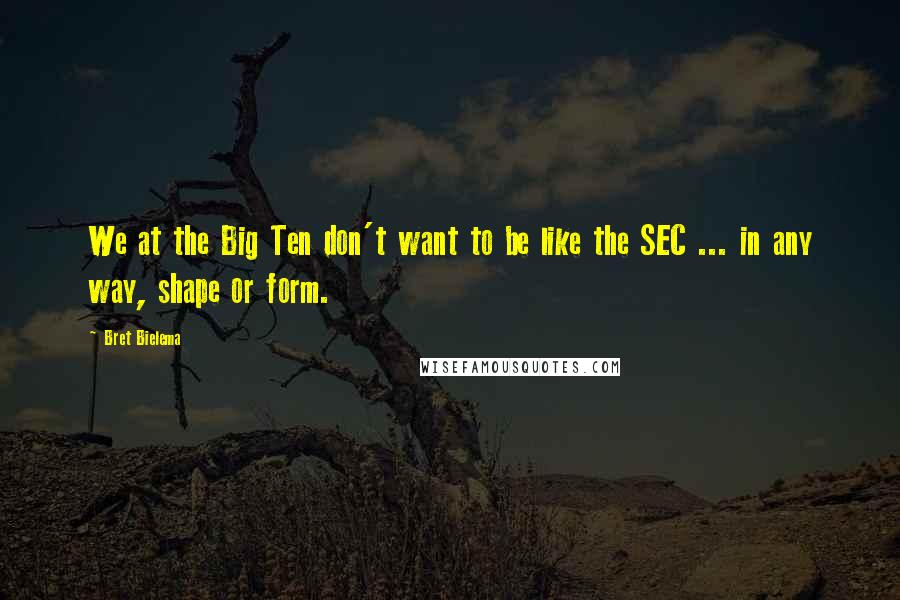 Bret Bielema Quotes: We at the Big Ten don't want to be like the SEC ... in any way, shape or form.