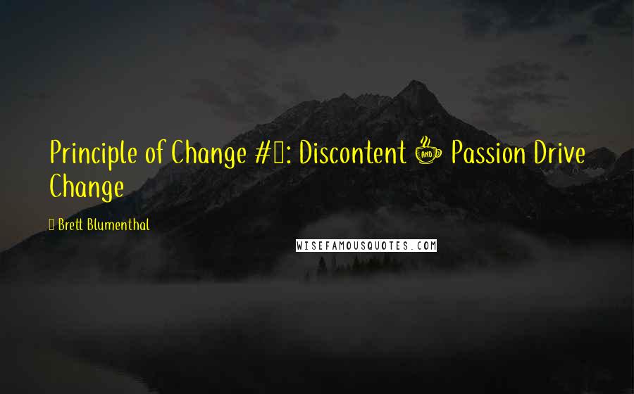 Brett Blumenthal Quotes: Principle of Change #1: Discontent + Passion Drive Change
