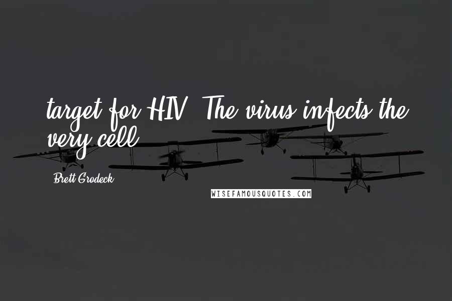 Brett Grodeck Quotes: target for HIV. The virus infects the very cell