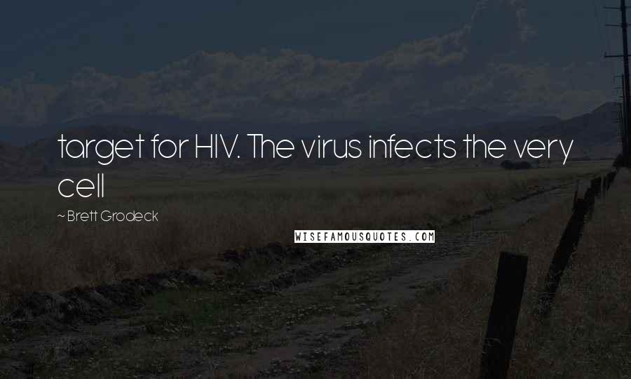 Brett Grodeck Quotes: target for HIV. The virus infects the very cell