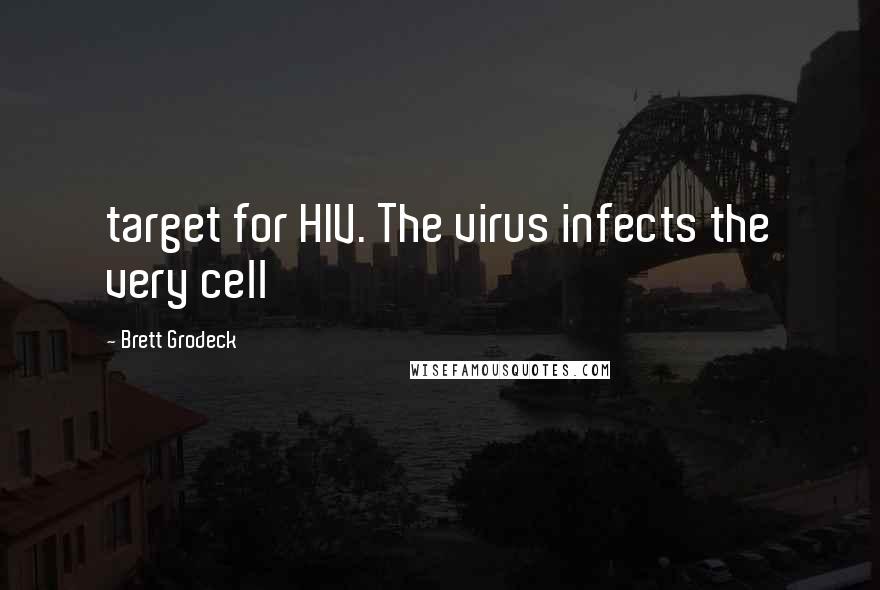 Brett Grodeck Quotes: target for HIV. The virus infects the very cell