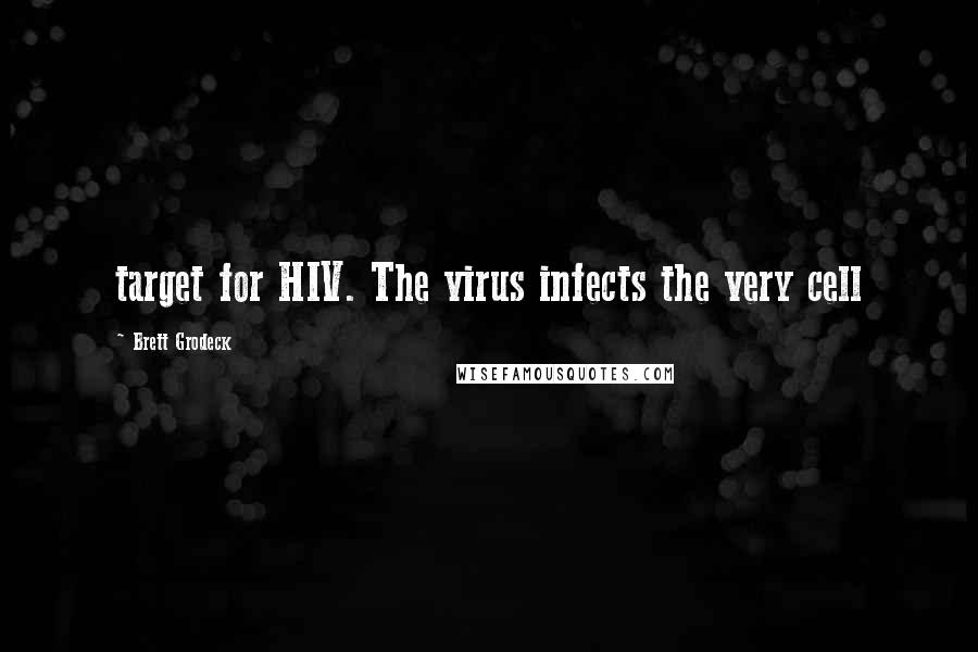 Brett Grodeck Quotes: target for HIV. The virus infects the very cell
