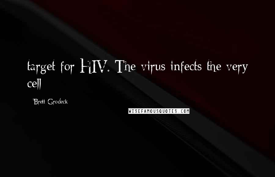 Brett Grodeck Quotes: target for HIV. The virus infects the very cell