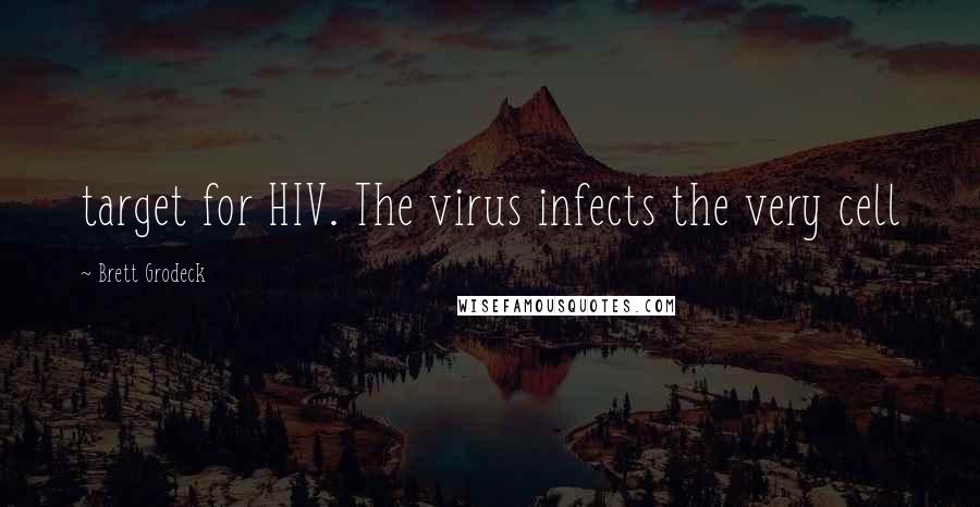 Brett Grodeck Quotes: target for HIV. The virus infects the very cell