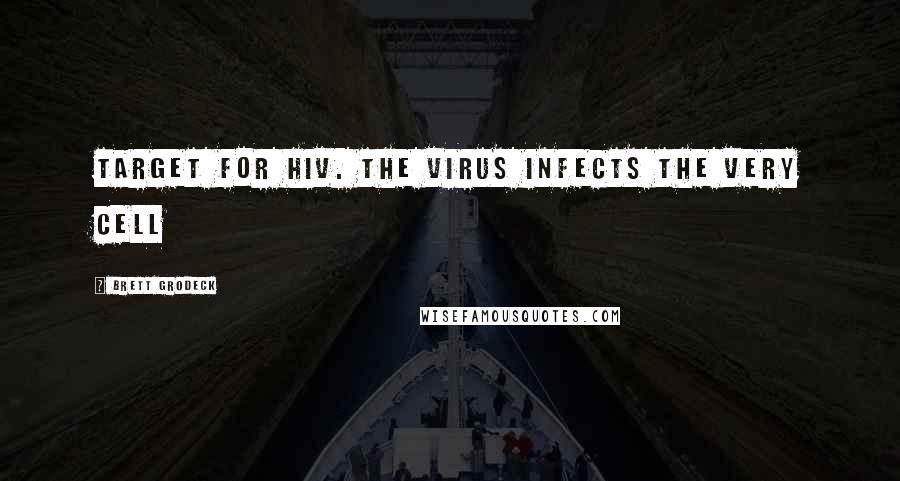 Brett Grodeck Quotes: target for HIV. The virus infects the very cell