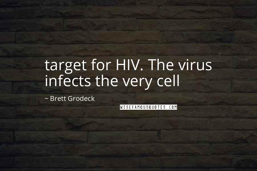 Brett Grodeck Quotes: target for HIV. The virus infects the very cell