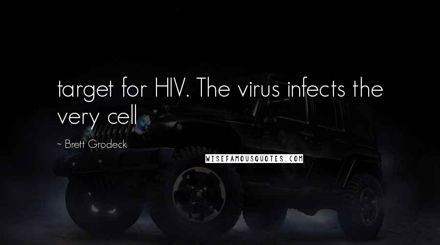 Brett Grodeck Quotes: target for HIV. The virus infects the very cell