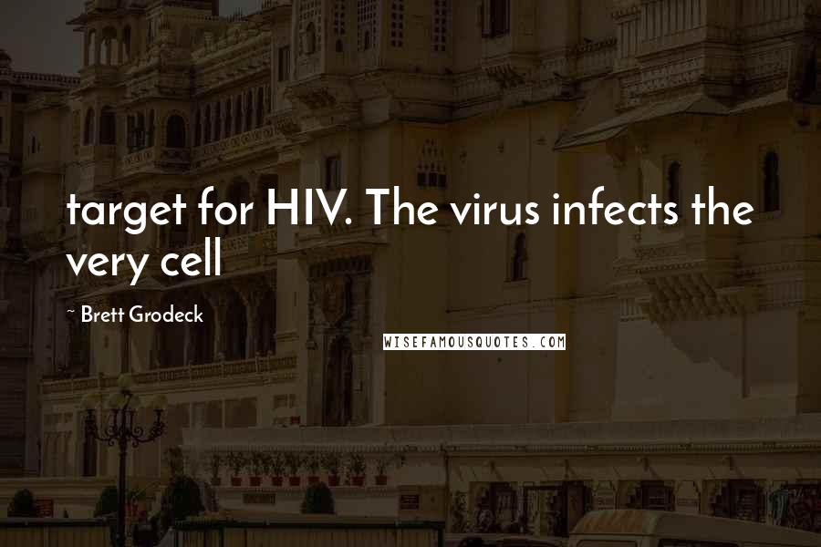 Brett Grodeck Quotes: target for HIV. The virus infects the very cell