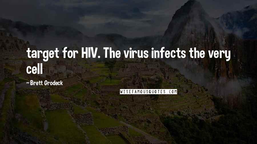 Brett Grodeck Quotes: target for HIV. The virus infects the very cell