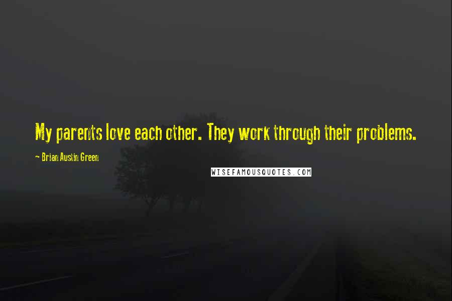 Brian Austin Green Quotes: My parents love each other. They work through their problems.